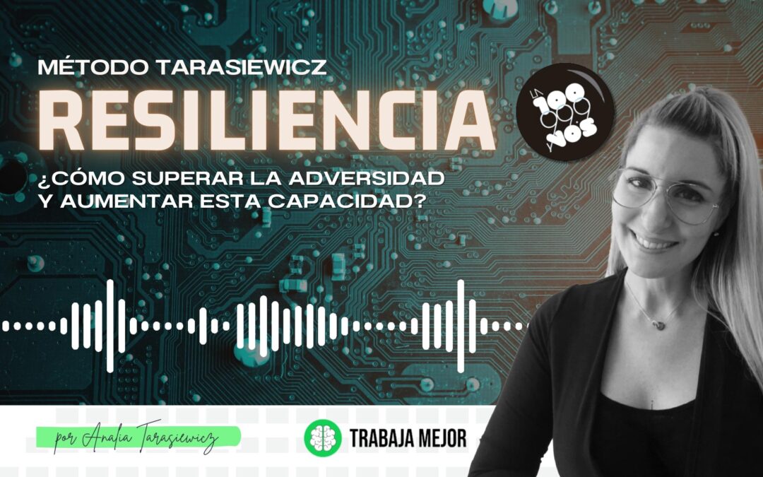 RESILIENCIA: ¿Cómo superar la adversidad aumentando nuestra capacidad? | La100 FM By Analía Tarasiewicz