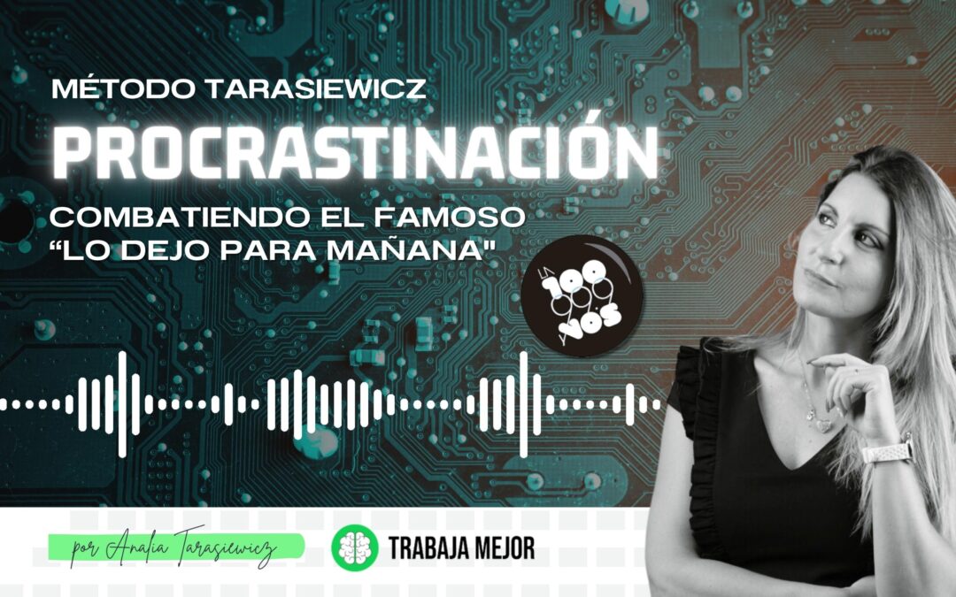 PROCRASTINAR: Combatiendo el famoso «Lo dejo para mañana» | La100 FM By Analía Tarasiewicz