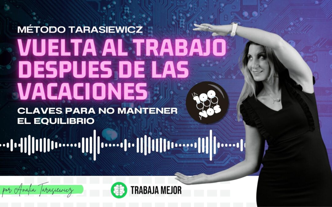 VUELTA AL TRABAJO DESPUES DE LAS VACACIONES: Claves para no enloquecer | La100 FM By Analía Tarasiewicz