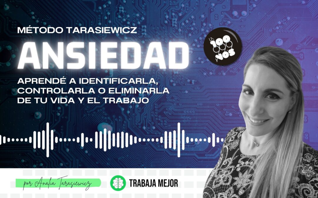 ANSIEDAD: Aprendé a identificarla, controlarla o eliminarla de tu vida y el trabajo | La100 FM By Analía Tarasiewicz