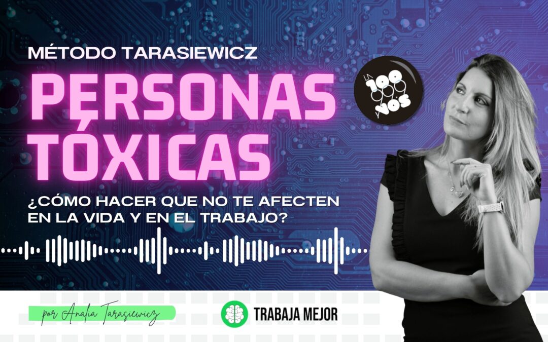 PERSONAS TÓXICAS: ¿Cómo hacer que no te afecten en la vida y en el trabajo? | La100 FM By Analía Tarasiewicz