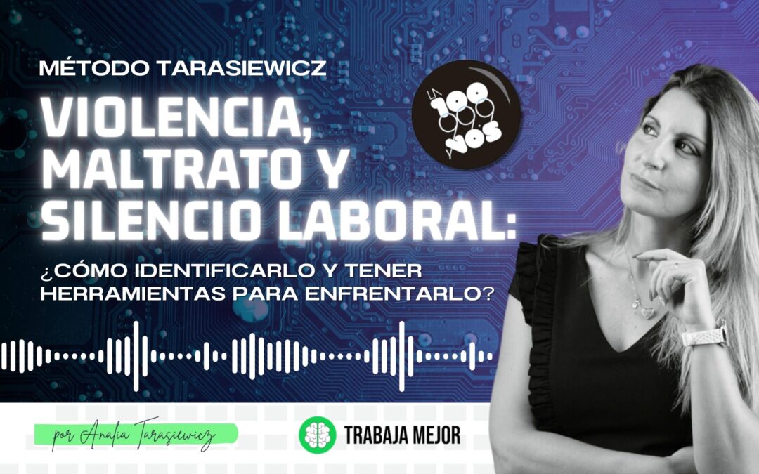 VIOLENCIA, MALTRATO y SILENCIO laboral: ¿Cómo identificarlo y tener herramientas para enfrentarlo? | La100 FM By Analía Tarasiewicz