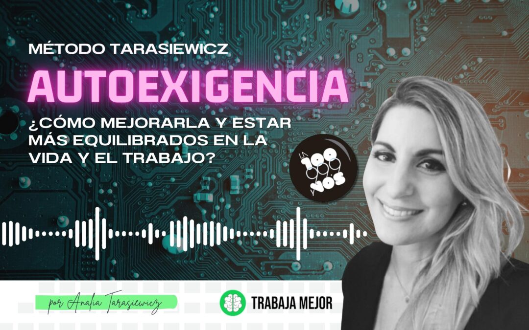 AUTOEXIGENCIA: ¿Cómo mejorarla y estar más equilibrados en la vida y el trabajo | La100 FM By Analía Tarasiewicz