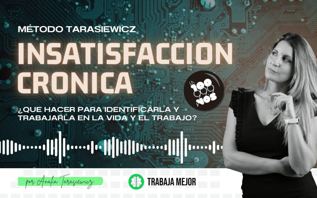 INSATISFACCION CRONICA: ¿Qué hacer para identificarla y trabajarla en la vida y el trabajo? | La100 FM By Analía Tarasiewicz