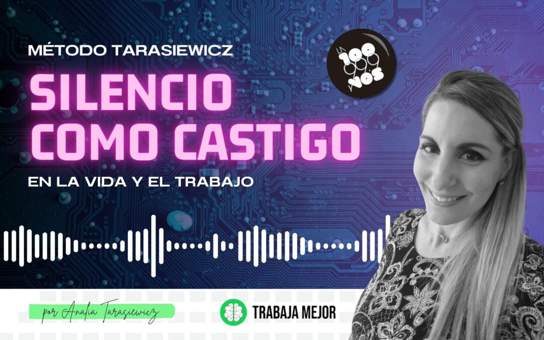 SILENCIO COMO CASTIGO: En la vida y el trabajo | La100 FM By Analía Tarasiewicz
