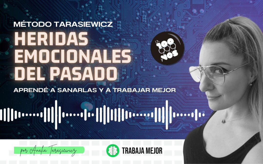 HERIDAS EMOCIONALES DEL PASADO: Aprendé a sanarlas y a trabajar mejor | La100 FM By Analía Tarasiewicz