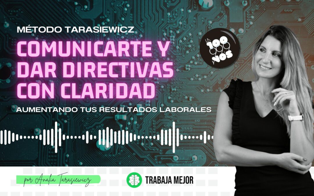 COMUNICARTE y DAR DIRECTIVAS CON CLARIDAD : Aumentando tus resultados laborales | La100 FM By Analía Tarasiewicz
