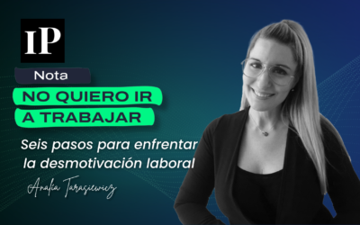 NO QUIERO IR A TRABAJAR: Seis pasos para enfrentar la desmotivación laboral l IP Profesional l Analía Tarasiewicz