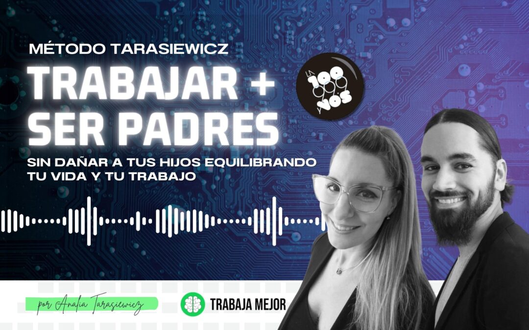 TRABAJAR Y SER PADRES: Sin dañar a tus hijos equilibrando tu vida y tu trabajo | La100 FM By Analía Tarasiewicz