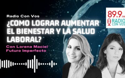 ¿COMO LOGRAR AUMENTAR EL BIENESTAR Y LA SALUD LABORAL? l Radio con vos Lorena Maciel l Analía Tarasiewicz