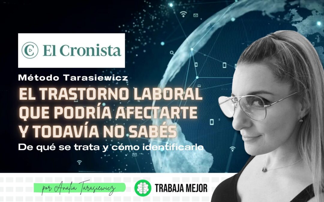EL TRANSTORNO LABORAL QUE PODRIA AFECTARTE Y TODAVIA NO SABES l El Cronista l Analía Tarasiewicz