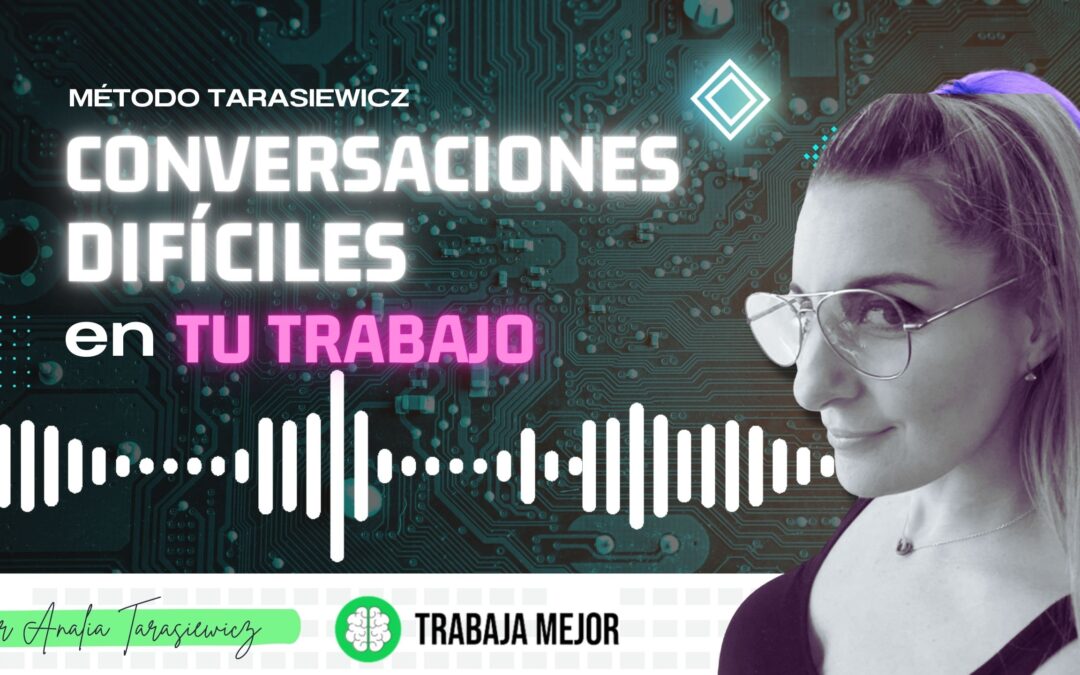 CONVERSACION DIFÍCIL: Aprendé a afrontarlas y prepararlas | La100 FM By Analía Tarasiewicz