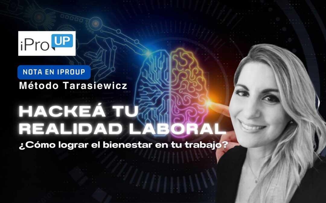 HACKEÁ TU REALIDAD LABORAL: ¿Cómo lograr el bienestar en u trabajo? l Ipro Up l Analía Tarasiewicz