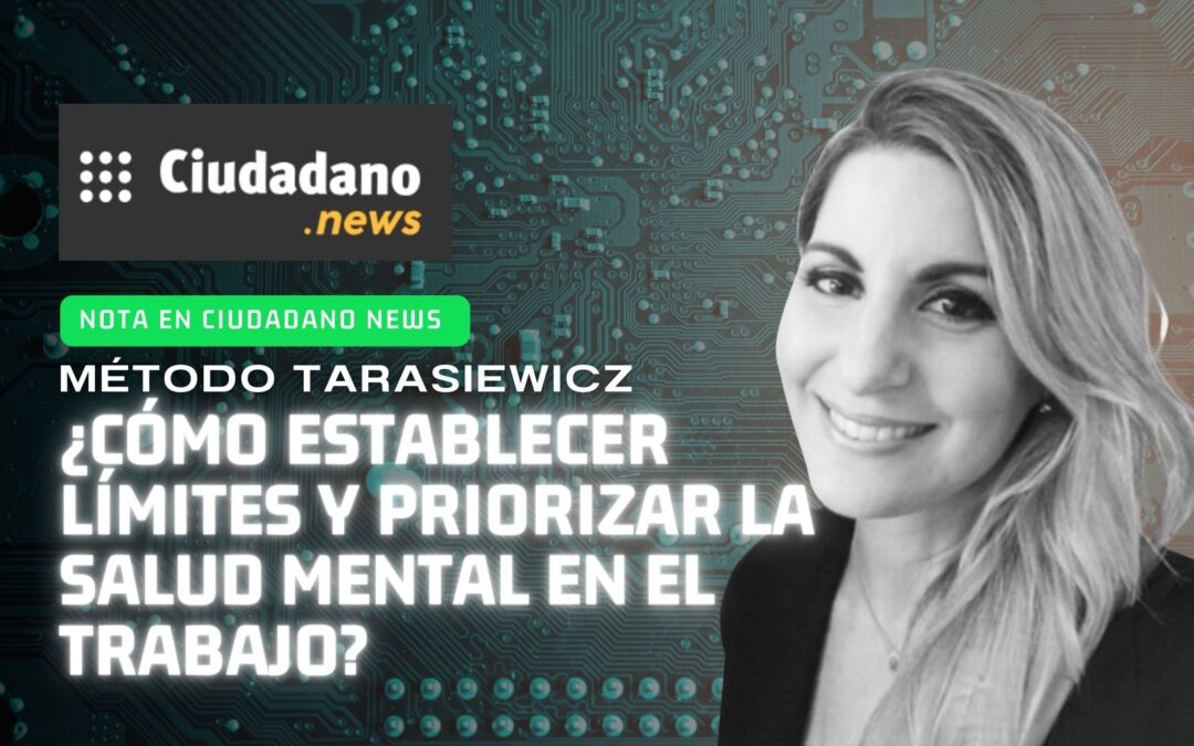 ¿COMO ESTABLECER LIMITES Y PRIORIZAR LA SALUD MENTAL EN EL TRABAJO? I El ciudadano News I Analía Tarasiewicz