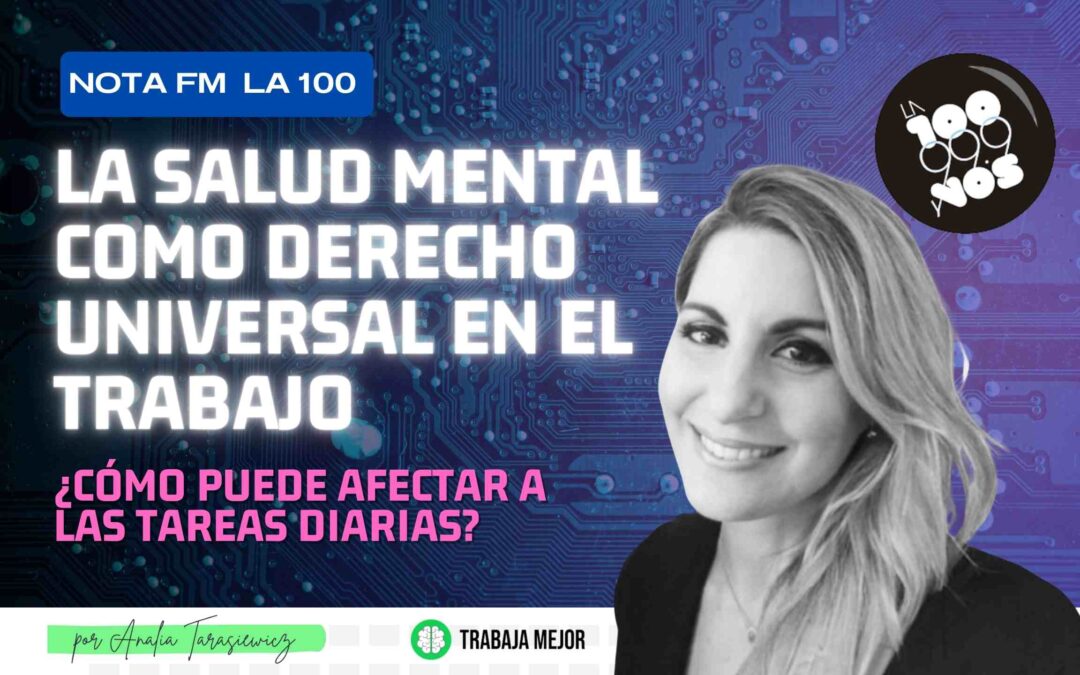 SALUD MENTAL: Como derecho universal en el trabajo ¿Cómo puede afectar a las tareas diarias? l FM La 100 l Analía Tarasiewicz