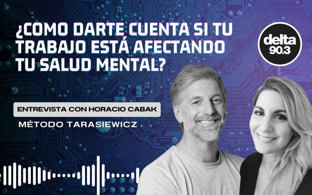 ¿CÓMO DARTE CUENTA QUE UN TRABAJO ESTÁ AFECTANDO TU SALUD MENTAL? l Radio Delta Horacio Cabak l Analía Tarasiewicz