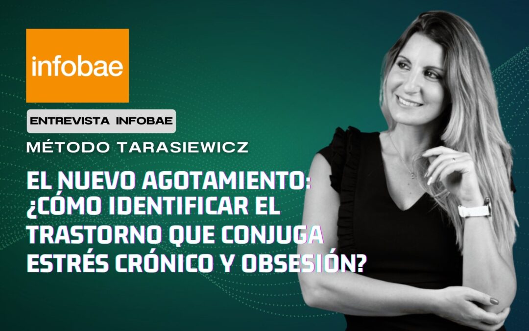 EL NUEVO AGOTAMIENTO: ¿Cómo identificar el trastorno que conjuga estrés crónico y obsesión I Infobae l Analía Tarasiewicz