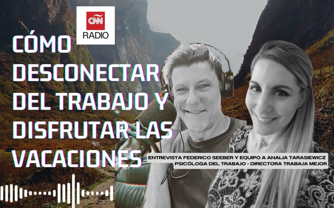 ¿CÓMO DESCONECTAR DEL TRABAJO Y DISFRUTAR LAS VACACIONES? | Entrevista CNN Federico Seeber | Analía Tarasiewicz