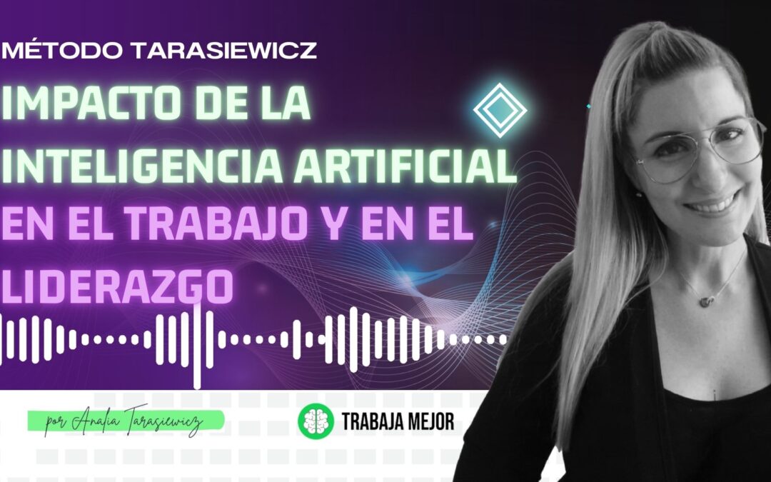 Impacto de la inteligencia artificial en el trabajo y en el liderazgo- Podcast La100 FM – Analía Tarasiewicz
