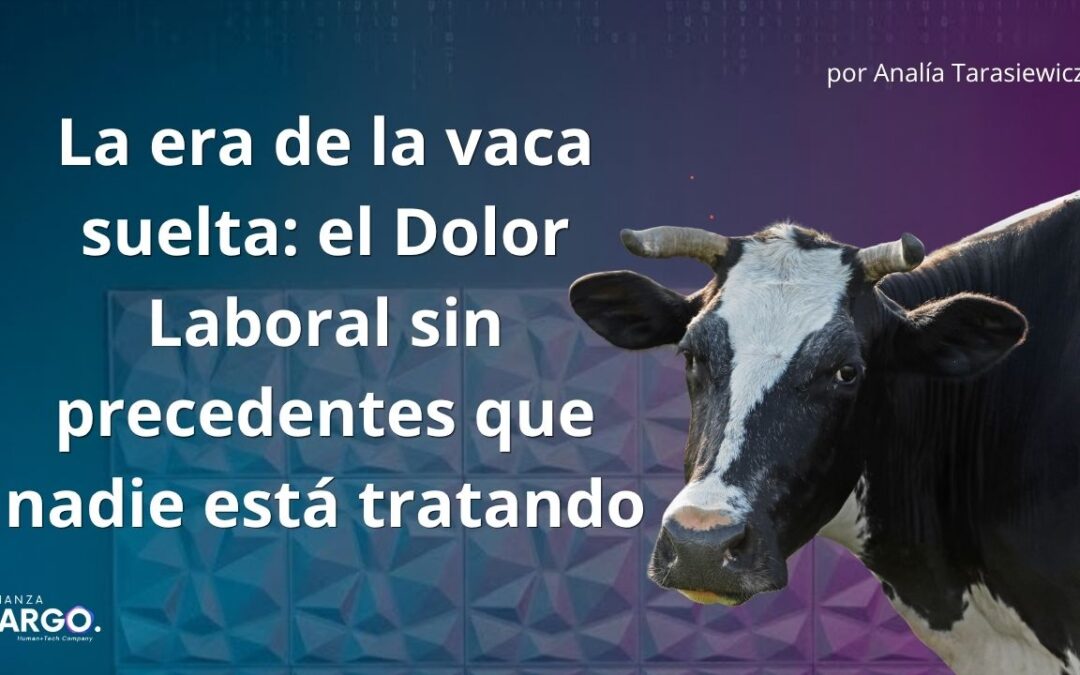 La era de la vaca suelta: el Dolor Laboral sin precedentes que nadie está tratando analia tarasiewicz